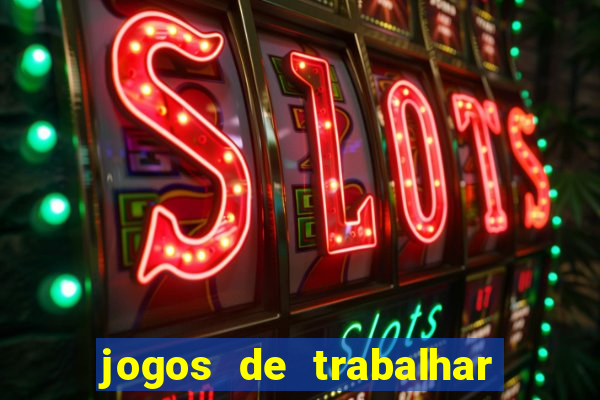 jogos de trabalhar para ganhar dinheiro